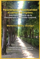 Psicoterapia y Espiritualidad: el camino de regreso: Una Visión a partir de la Psicoterapia Humanista Corporal B0FWYTV7ZW Book Cover