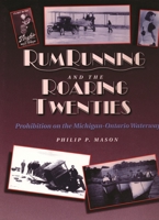 Rumrunning and the Roaring Twenties: Prohibition on the Michigan-Ontario Waterway (Great Lakes Books) 0814325831 Book Cover