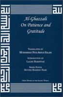 Al-Ghazali on Patience and Thankfulness: Book XXXII of the Revival of the Religious Sciences (Ghazali Series) 1911141317 Book Cover