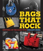 Bags That Rock: Knitting on the Road with Kelley Deal 1600591582 Book Cover