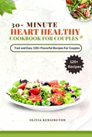 30-Minutes HEART HEALTHY COOKBOOK FOR COUPLES: Fast and Easy 120+flavorful Recipes for couples B0CD9BLCMN Book Cover