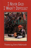 I Never Said I Wasn't Difficult: Poems 1563976390 Book Cover