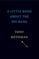 A Little Book about the Big Bang 0674251849 Book Cover