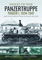 Images of War: Panzertruppe, Panzer I, 1934-1941: Rare Photographs from Wartime Archives 1805002449 Book Cover