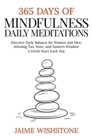365 Days Of Mindfulness: Daily Meditations - Discover Daily Balance for Women and Men, Infusing Tao, Stoic, and Eastern Wisdom - A Fresh Start Each Day B0CQJSW8NR Book Cover