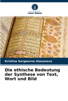 Die ethische Bedeutung der Synthese von Text, Wort und Bild 620411574X Book Cover