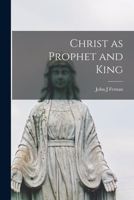 Christ as prophet and king 1014102294 Book Cover