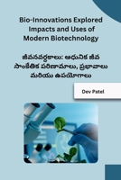 Bio-Innovations Explored Impacts and Uses of Modern Biotechnology B0CRPN577F Book Cover