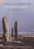 Lines on the Landscape, Circles from the Sky: Monuments of Neolithic Orkney 0752431145 Book Cover