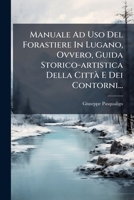 Manuale Ad Uso Del Forastiere In Lugano, Ovvero, Guida Storico-artistica Della Città E Dei Contorni... (Italian Edition) 1024676781 Book Cover