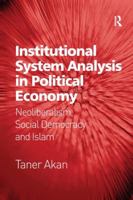 Institutional System Analysis in Political Economy: Neoliberalism, Social Democracy and Islam 1138559822 Book Cover