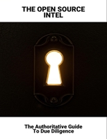 The Open Source Intel: The Authoritative Guide To Due Diligence B0FRZ8CV61 Book Cover
