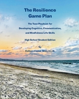 The Resilience Game Plan: The Teen Playbook for Developing Cognitive, Communication, and Mindfulness Life Skills: The Teen Playbook for Developing ... Communication, and Mindfulness Life 1616600179 Book Cover