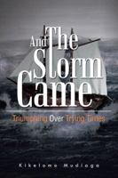 And the Storm Came: Triumphing Over Trying Times 1481719947 Book Cover