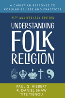 Understanding Folk Religion: A Christian Response to Popular Beliefs and Practices 0801022193 Book Cover