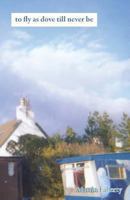 To Fly as Dove Till Never Be 1782221506 Book Cover