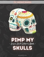 Pimp My Skulls: Stress Relieving Sugar Skull Coloring Book for Adults Relaxation with Unique Designs B08HT86VZY Book Cover