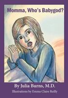 Momma, Who's Babygod? 1502806223 Book Cover