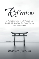 Reflections: A Poetic Perspective of Life Through My Eyes I'm Like Rope Your Like Twine Were the Same But Were Knot 1796010421 Book Cover