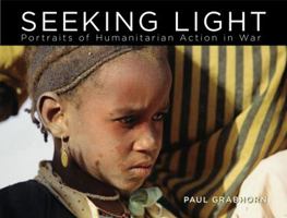 Seeking Light: Portraits of Humanitarian Action in War 0670016853 Book Cover