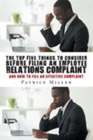 The Top Five Things to Consider before Filing an Employee Relations Complaint: And How to File An Effective Complaint 1642984809 Book Cover