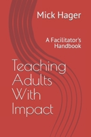 Teaching Adults With Impact: A Facilitator's Handbook B0F1L2ZW3S Book Cover
