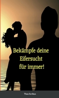 Bekämpfe deine Eifersucht: Für immer! 1471669742 Book Cover