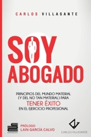 Soy abogado: Principios del mundo material (y no tan material) para tener éxito en el ejercicio profesional (Spanish Edition) B0FL1GYWXM Book Cover