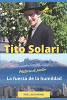 Tito Solari. La fuerza de la humildad: Historia de un Pastor (Spanish Edition) 9997449657 Book Cover