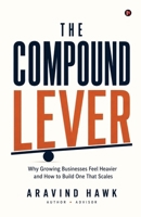 The Compound Lever: Why Growing Businesses Feel Heavier and How to Build One That Scales B0HG2LQZJQ Book Cover