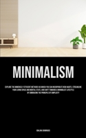 Minimalism: Explore The Immensely Efficient Methods Via Which You Can Incorporate New Habits, Streamline Your Living Space And Mental State, And Shift ... By Embracing The Principle Of Simplicity 1835734669 Book Cover