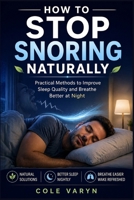 How to Stop Snoring Naturally: Practical Methods to Improve Sleep Quality and Breathe Better at Night. B0GZ3RW32K Book Cover