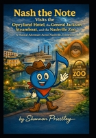 Nash the Note Visits the Opryland Hotel, the General Jackson Steamboat, and the Nashville Zoo: A Musical Adventure Across Nashville, Tennessee B0GMWL5LDL Book Cover