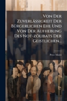 Von Der Zuverlässigkeit Der Bürgerlichen Ehe Und Von Der Aufhebung Des Not-zölibats Der Geistlichen... 127938414X Book Cover
