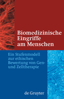 Biomedizinische Eingriffe am Menschen: Ein Stufenmodell zur ethischen Bewertung von Gen- und Zelltherapie 3110213060 Book Cover