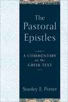 The Pastoral Epistles: A Commentary on the Greek Text 0801027187 Book Cover
