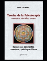 Teorías de la psicoterapia: conceptos, ejercicios, y casos. Manual para estudiantes, consejeros y psicólogos clínicos. (PSICOLOGIA, PSICOTERAPIA, ARTE Y ACTUALIDAD.) B08SZ1FV5G Book Cover