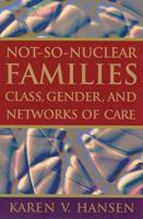 Not-so-nuclear Families: Class, Gender, And Networks Of Care 0813535018 Book Cover