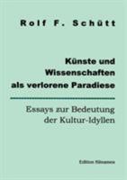 Künste und Wissenschaften als verlorene Paradiese: Essays zur Bedeutung der Kultur-Idyllen 3898118010 Book Cover