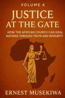 Justice at the Gate: How the African Church Can Heal Nations Through Truth and Integrity (Healing the Wounds of Africa) B0G4JG7ZZ7 Book Cover