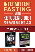 Intermittent Fasting with Ketogenic Diet for Rapid Weight Loss: 2 Books in 1: The Ultimate All in One Guide to Intermittent Fasting and Ketogenic Diet 1986128768 Book Cover
