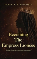 Becoming The Empress Lioness: Rising from Survival into Sovereignty B0H89G67F3 Book Cover