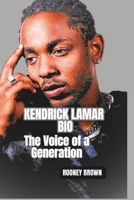 KENDRICK LAMAR BIO: The Voice of a Generation B0F4N7NXF3 Book Cover