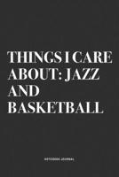 Things I Care About: Jazz And Basketball: A 6x9 Inch Diary Notebook Journal With A Bold Text Font Slogan On A Matte Cover and 120 Blank Lined Pages Makes A Great Alternative To A Card 1674495277 Book Cover