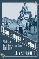 Chautauqua Serenade: Violinist Ruth Bowers on Tour 1910-1012 1927575699 Book Cover