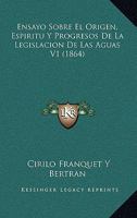 Ensayo Sobre El Origen, Espiritu Y Progresos De La Legislacion De Las Aguas V1 (1864) 1168142156 Book Cover