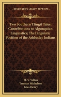 Two Southern Tlingit Tales; Contributions to Algonquian Linguistics; The Linguistic Position of the Ashluslay Indians 143259317X Book Cover