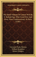 The Third Volume Of Letters Writ By A Turkish Spy, Who Lived Five And Forty Years Undiscovered, At Paris 1104508273 Book Cover