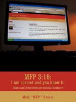 Mfp 3: 16: I Am Correct and You Know It.: Notes and Blogs from the Political Universe 1440148384 Book Cover