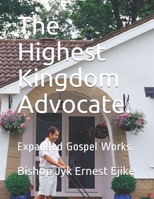 The Highest Kingdom Advocate.: Expanded Gospel Works. B093GXRHTN Book Cover